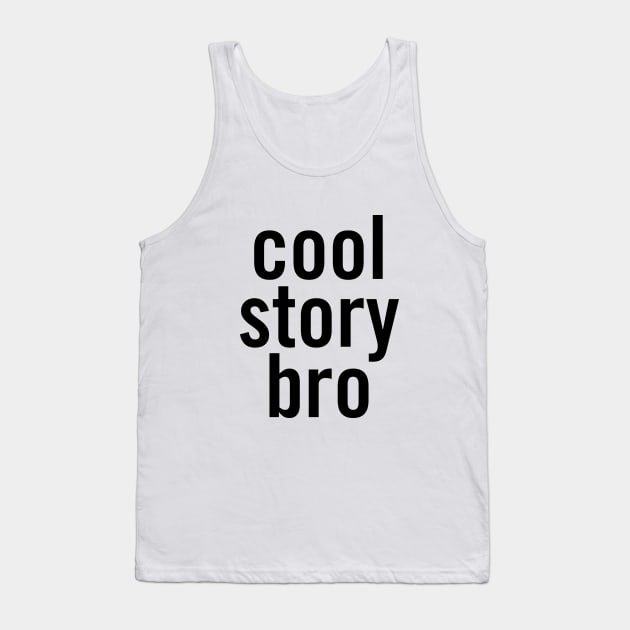 Cool Story Bro Tank Top by sergiovarela